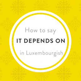 Luxembourgish vocabulary it depends
